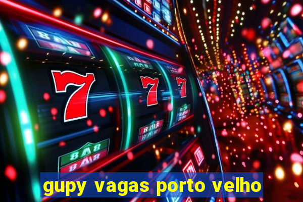 gupy vagas porto velho